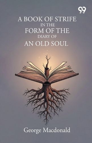 Cover image for A Book Of Strife In The Form Of The Diary Of An Old Soul
