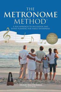 Cover image for The Metronome Method: A Fun Approach to Succession and Estate Planning for Family Enterprises