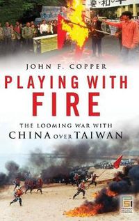 Cover image for Playing with Fire: The Looming War with China over Taiwan