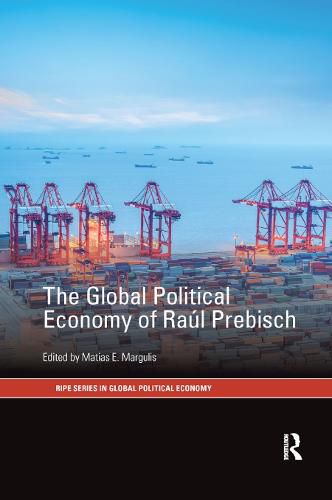 Cover image for The Global Political Economy of Raul Prebisch