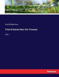 Cover image for Trial of Aaron Burr for Treason: Vol. I