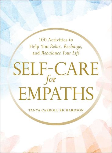 Cover image for Self-Care for Empaths: 100 Activities to Help You Relax, Recharge, and Rebalance Your Life