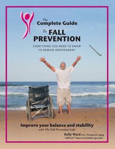 The Complete Guide to Fall Prevention: 3-Part Guide to Improve Balance and Prevent Falls