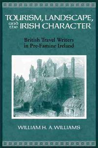 Cover image for Tourism, Landscape and the Irish Character: British Travel Writers in pre-Famine Ireland