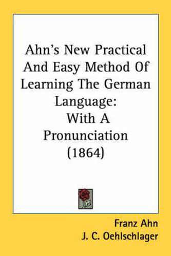 Cover image for Ahn's New Practical and Easy Method of Learning the German Language: With a Pronunciation (1864)