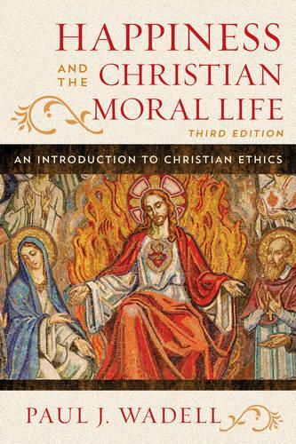 Cover image for Happiness and the Christian Moral Life: An Introduction to Christian Ethics