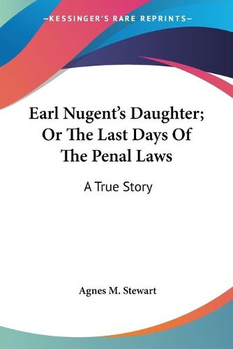 Cover image for Earl Nugent's Daughter; Or the Last Days of the Penal Laws: A True Story