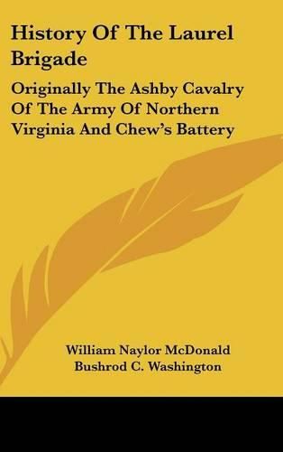 Cover image for History of the Laurel Brigade: Originally the Ashby Cavalry of the Army of Northern Virginia and Chew's Battery