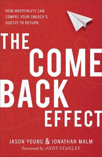 Cover image for The Come Back Effect - How Hospitality Can Compel Your Church"s Guests to Return