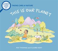 Cover image for A First Look At: Taking Care of Nature: This is our Planet
