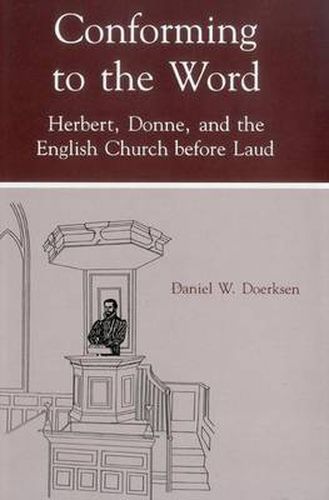 Conforming To The Word: Herbert, Donne, and the English Church Before Laud