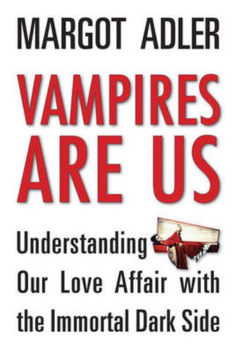 Cover image for Vampires are Us: Understanding Our Love Affair with the Immortal Dark Side