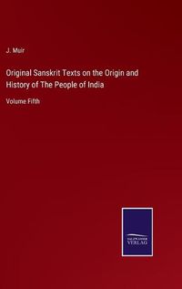 Cover image for Original Sanskrit Texts on the Origin and History of The People of India: Volume Fifth