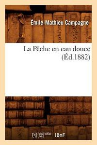 Cover image for La Peche En Eau Douce, (Ed.1882)