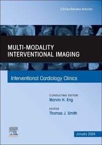 Cover image for Multi-Modality Interventional Imaging, An Issue of Interventional Cardiology Clinics: Volume 13-1