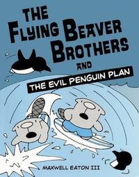 Cover image for The Flying Beaver Brothers and the Evil Penguin Plan: The Flying Beaver Brothers and the Evil Penguin Plan