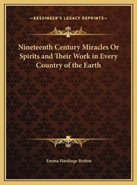 Cover image for Nineteenth Century Miracles or Spirits and Their Work in Every Country of the Earth