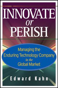 Cover image for Innovate or Perish: Managing the Enduring Technology Company in the Global Market