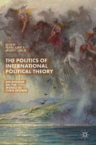 Cover image for The Politics of International Political Theory: Reflections on the Works of Chris Brown