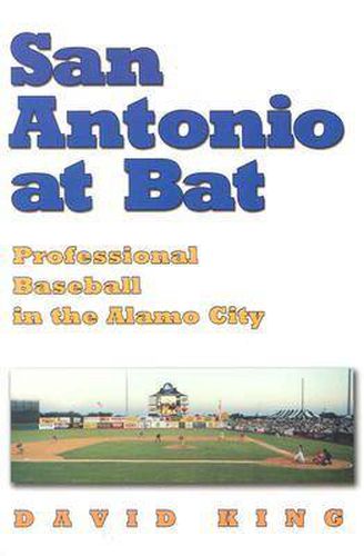 Cover image for San Antonio at Bat: Professional Baseball in the Alamo City
