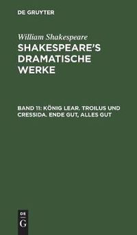 Cover image for Koenig Lear. Troilus und Cressida. Ende gut, alles gut