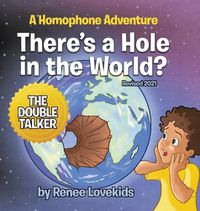 Cover image for There's a Hole in the World?: A Homophone Adventure