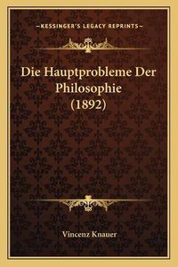 Cover image for Die Hauptprobleme Der Philosophie (1892)