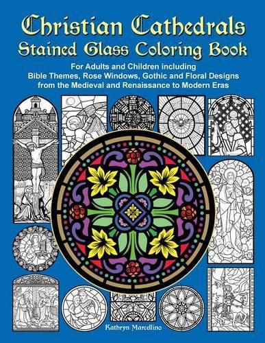 Cover image for Christian Cathedrals Stained Glass Coloring Book: For Adults and Children including Bible Themes, Rose Windows, Gothic and Floral Designs from the Medieval and Renaissance to Modern Eras