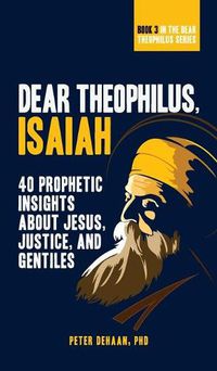 Cover image for Dear Theophilus, Isaiah: 40 Prophetic Insights about Jesus, Justice, and Gentiles