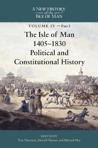 Cover image for The Isle of Man, 1405-1830 - Political and Constitutional History