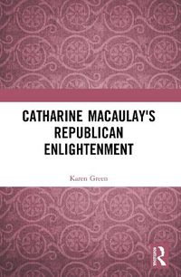 Cover image for Catharine Macaulay's Republican Enlightenment