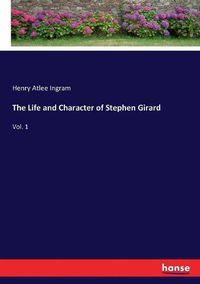 Cover image for The Life and Character of Stephen Girard: Vol. 1