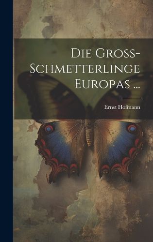 Cover image for Die Gross-Schmetterlinge Europas ...