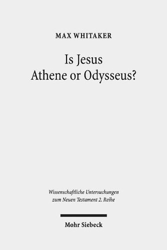 Cover image for Is Jesus Athene or Odysseus?: Investigating the Unrecognisability and Metamorphosis of Jesus in his Post-Resurrection Appearances