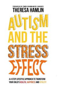 Cover image for Autism and the Stress Effect: A 4-step lifestyle approach to transform your child's health, happiness and vitality