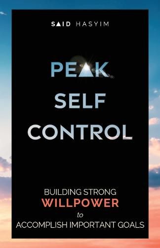 Cover image for Peak Self-Control: Building Strong Willpower to Accomplish Important Goals