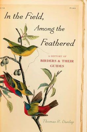 Cover image for In the Field, Among the Feathered: A History of Birders and Their Guides