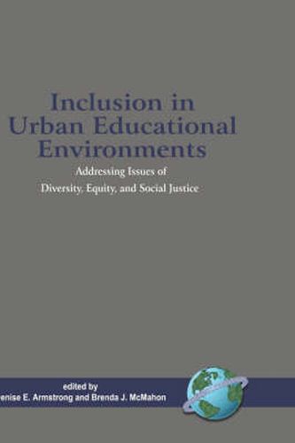 Inclusion in Urban Educational Environments: Addressing Issues of Diversity, Equity, and Social Justice