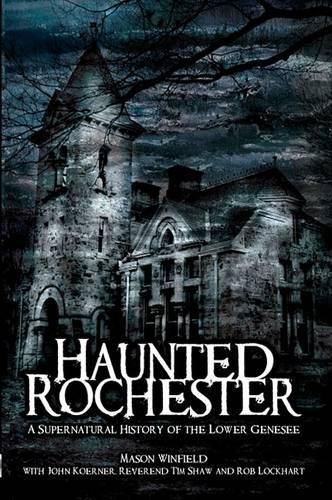 Cover image for Haunted Rochester: A Supernatural History of the Lower Genesee