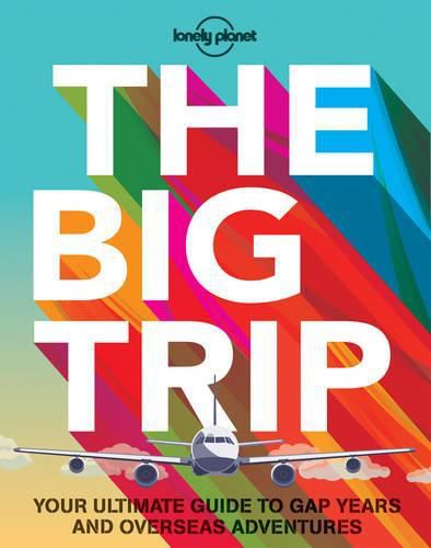 Cover image for The Big Trip: Your Ultimate Guide to Gap Years and Overseas Adventures