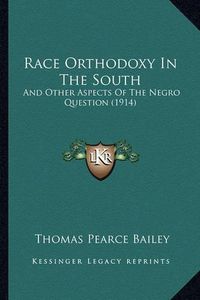 Cover image for Race Orthodoxy in the South: And Other Aspects of the Negro Question (1914)