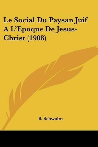 Cover image for Le Social Du Paysan Juif A L'Epoque de Jesus-Christ (1908)