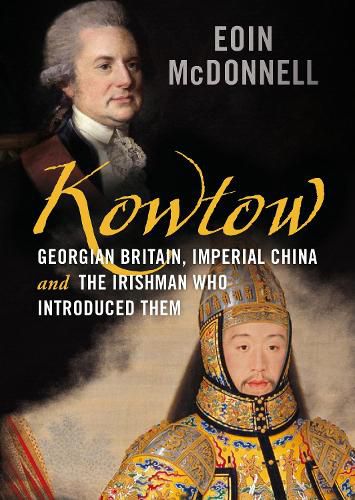 Cover image for Kowtow: Georgian Britain, Imperial China and the Irishman Who Introduced Them