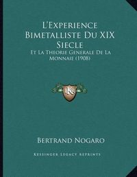 Cover image for L'Experience Bimetalliste Du XIX Siecle: Et La Theorie Generale de La Monnaie (1908)