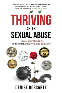 Cover image for Thriving After Sexual Abuse: Break Your Bondage to the Past and Live a Life You Love