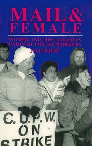 Cover image for Mail and Female: Women and the Canadian Union of Postal Workers