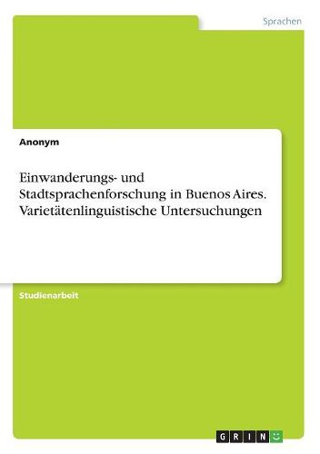 Cover image for Einwanderungs- und Stadtsprachenforschung in Buenos Aires. Varietaetenlinguistische Untersuchungen