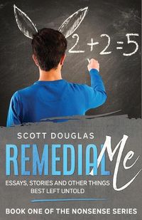 Cover image for Remedial Me: Essays, Stories, and Other things Best Left Untold