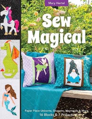 Cover image for Sew Magical: Paper Piece Unicorns, Dragons, Mermaids & More; 16 Blocks & 7 Projects