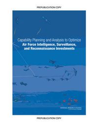 Cover image for Capability Planning and Analysis to Optimize Air Force Intelligence, Surveillance, and Reconnaissance Investments